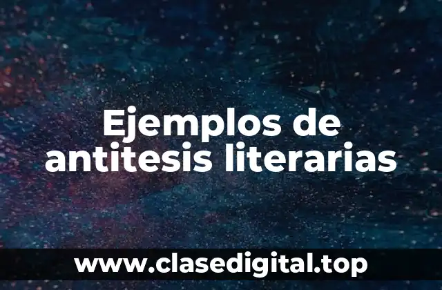 Ejemplos de antitesis literarias