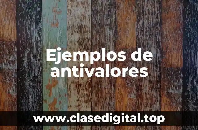Ejemplos de antivalores