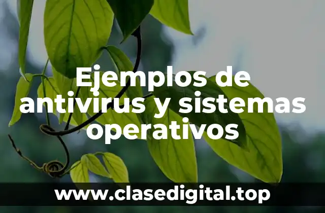Ejemplos de antivirus y sistemas operativos