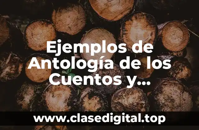 Ejemplos de Antología de los Cuentos y Significado