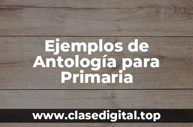 Ejemplos de Antología para Primaria