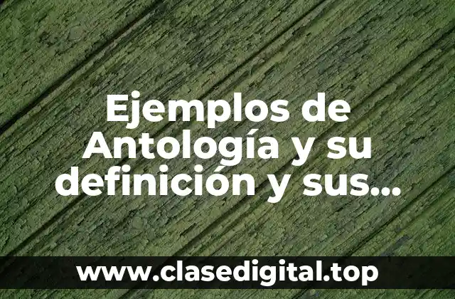 Ejemplos de Antología y su definición y sus partes