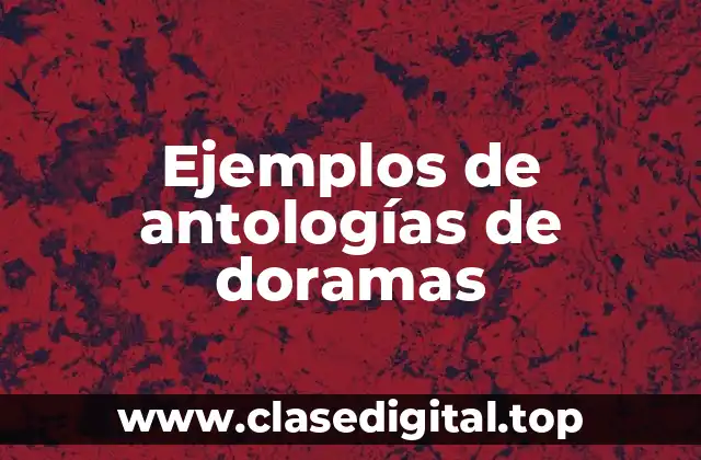 Ejemplos de antologías de doramas