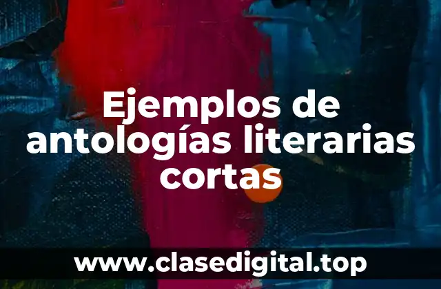 Ejemplos de antologías literarias cortas