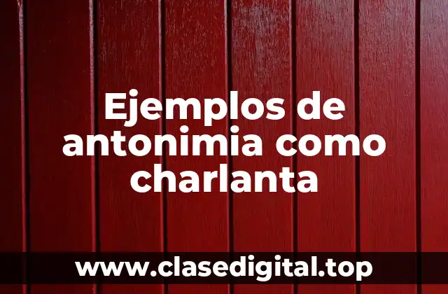 Ejemplos de antonimia como charlanta