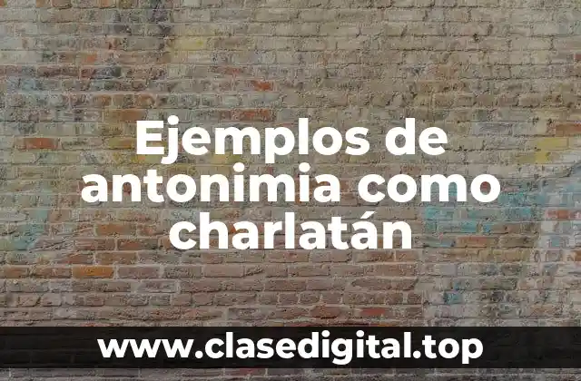 Ejemplos de antonimia como charlatán