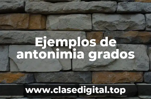 Ejemplos de antonimia grados