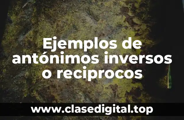 Ejemplos de antónimos inversos o reciprocos