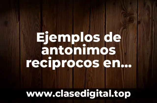 Ejemplos de antonimos reciprocos en oraciones y Significado