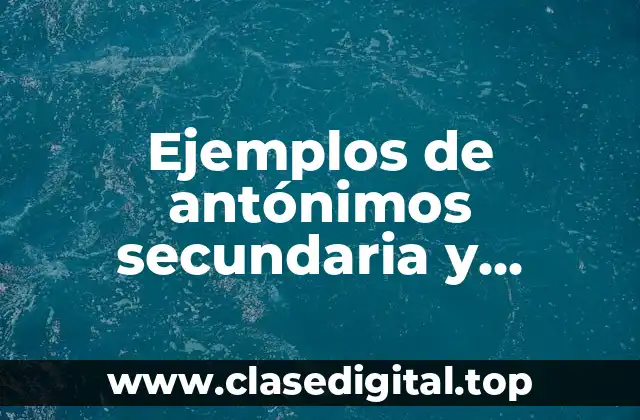 Ejemplos de antónimos secundaria y Significado