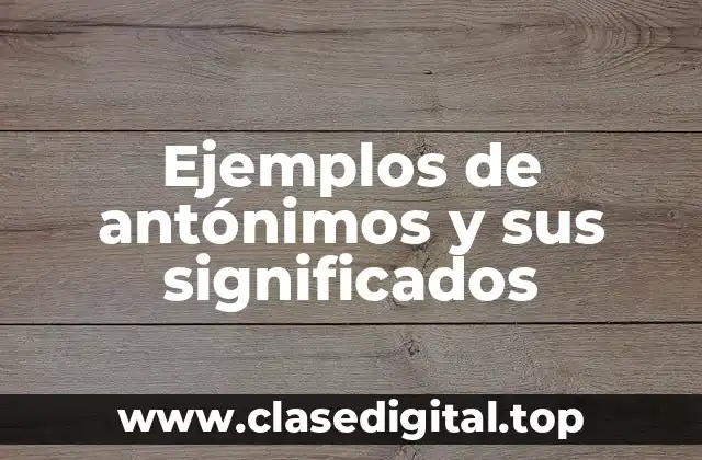 Ejemplos de antónimos y sus significados