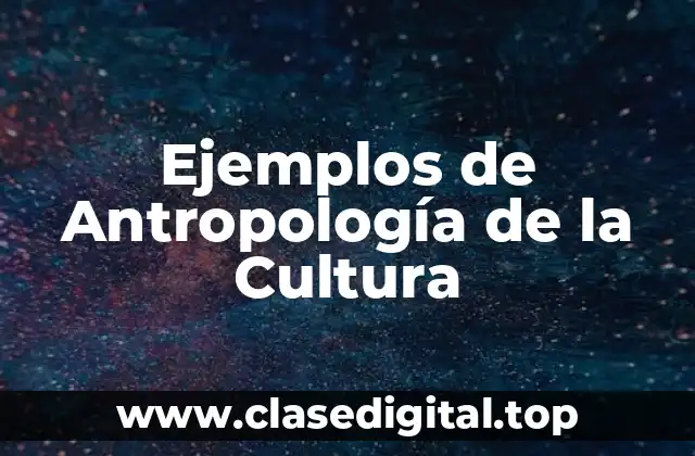 Ejemplos de Antropología de la Cultura