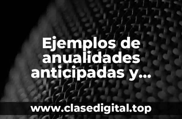 Ejemplos de anualidades anticipadas y ordinarias y Significado