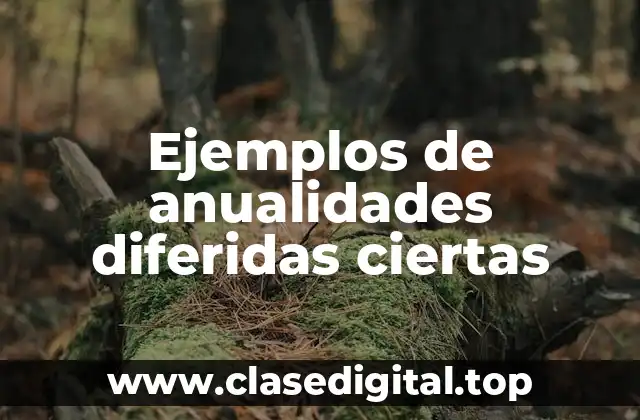 Ejemplos de anualidades diferidas ciertas