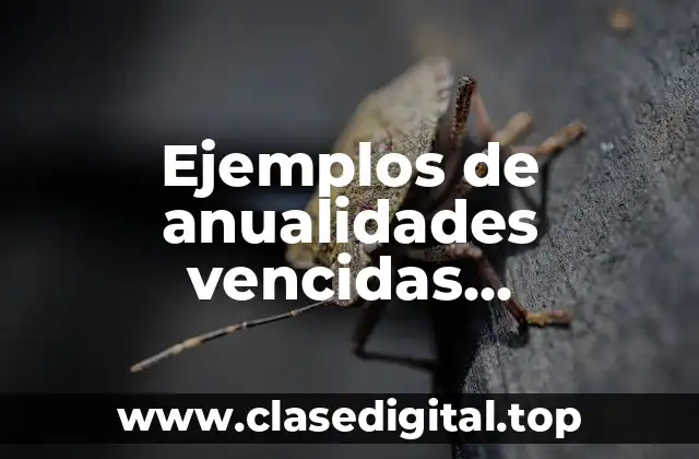 Ejemplos de anualidades vencidas