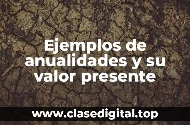 Ejemplos de anualidades y su valor presente