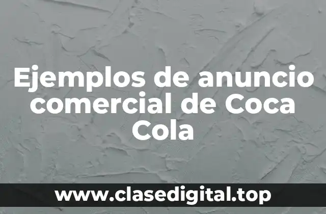 Ejemplos de anuncio comercial de Coca Cola