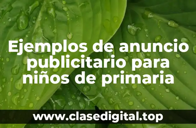 Ejemplos de anuncios publicitarios para niños de primaria