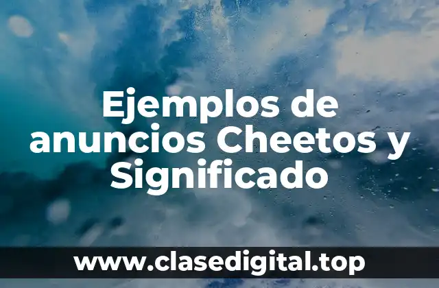 Ejemplos de anuncios Cheetos y Significado