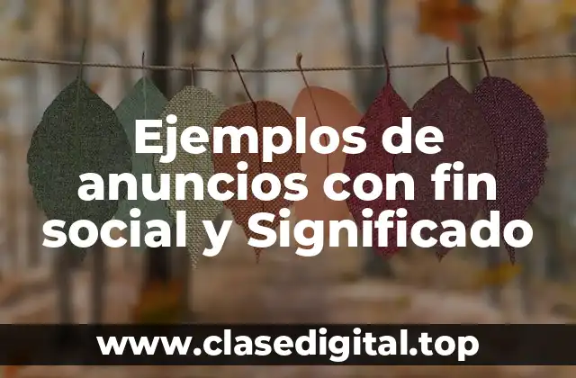 Ejemplos de anuncios con fin social y Significado