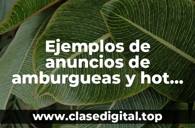 Ejemplos de anuncios de amburgueas y hot dogs