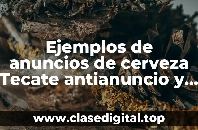 Ejemplos de anuncios de cerveza Tecate antianuncio y Significado