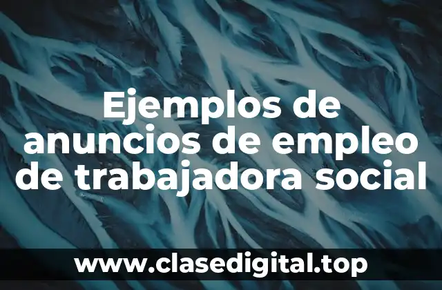 Ejemplos de anuncios de empleo de trabajadora social