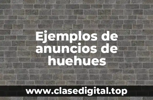 Ejemplos de anuncios de huehues