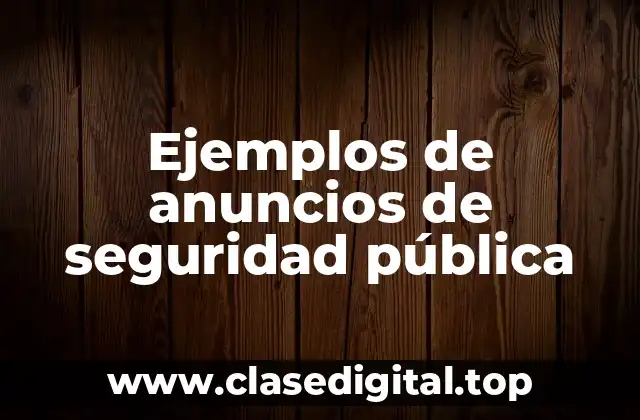 Ejemplos de anuncios de seguridad pública