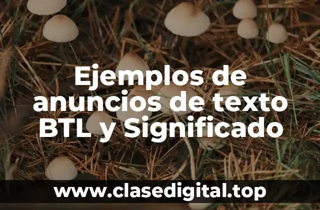 Ejemplos de anuncios de texto BTL y Significado