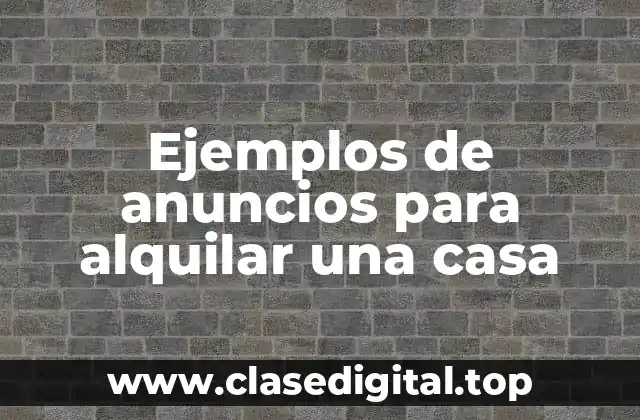 Ejemplos de anuncios para alquilar una casa