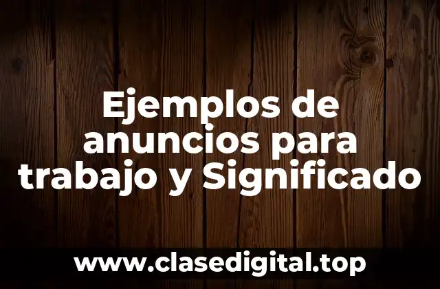 Ejemplos de anuncios para trabajo y Significado
