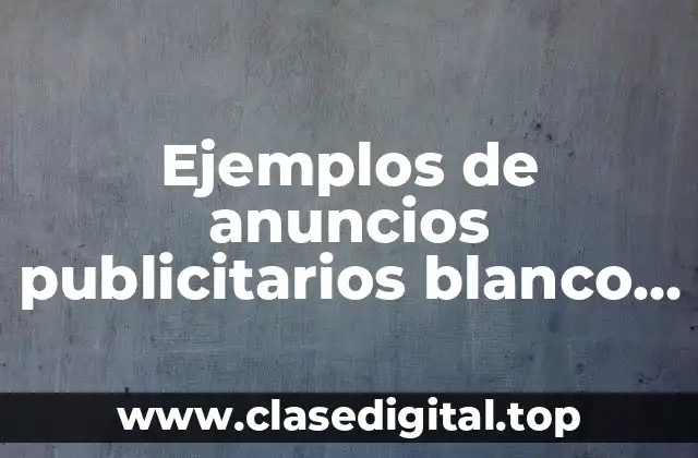 Ejemplos de anuncios publicitarios blanco y negro