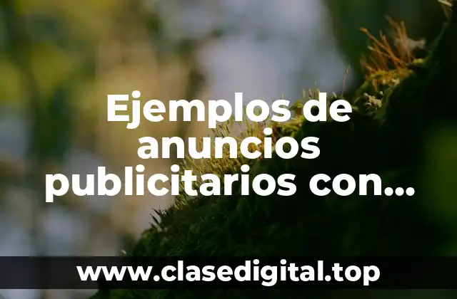 Ejemplos de anuncios publicitarios con eslogan de exageración