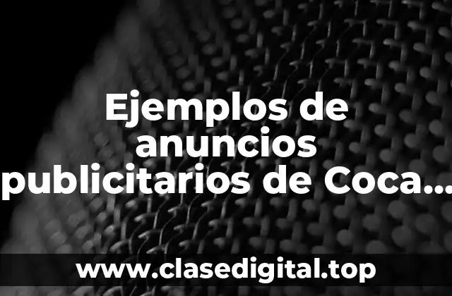 Ejemplos de anuncios publicitarios de Coca Cola