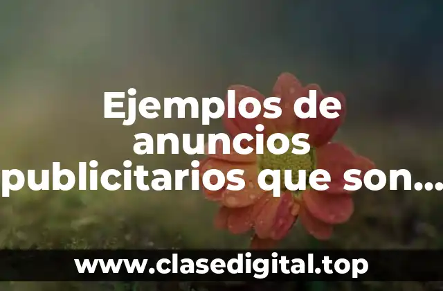 Ejemplos de anuncios publicitarios que son éticos