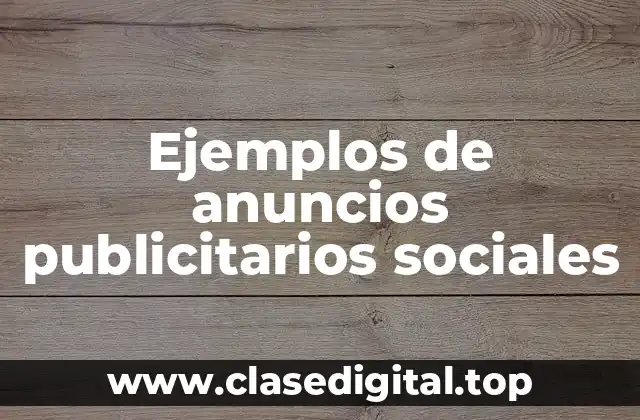 Ejemplos de anuncios publicitarios sociales