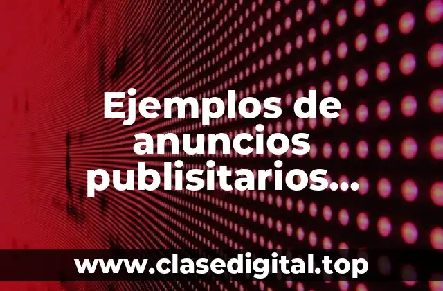 Ejemplos de anuncios publisitarios políticos