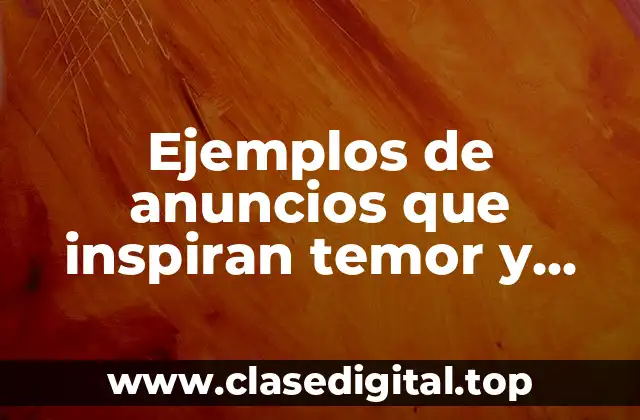 Ejemplos de anuncios que inspiran temor y Significado