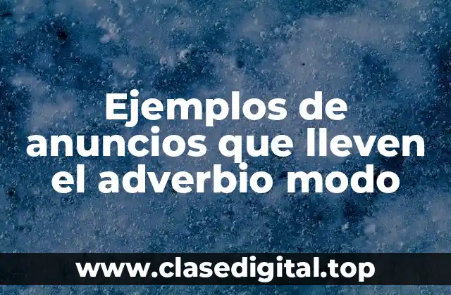 Ejemplos de anuncios que lleven el adverbio modo