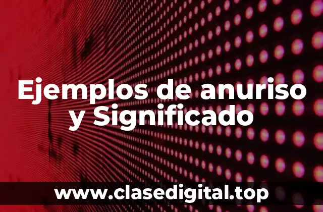 Ejemplos de anuriso y Significado
