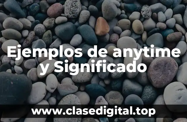Ejemplos de anytime y Significado