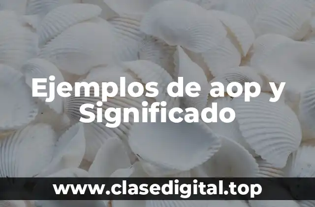 Ejemplos de aop y Significado