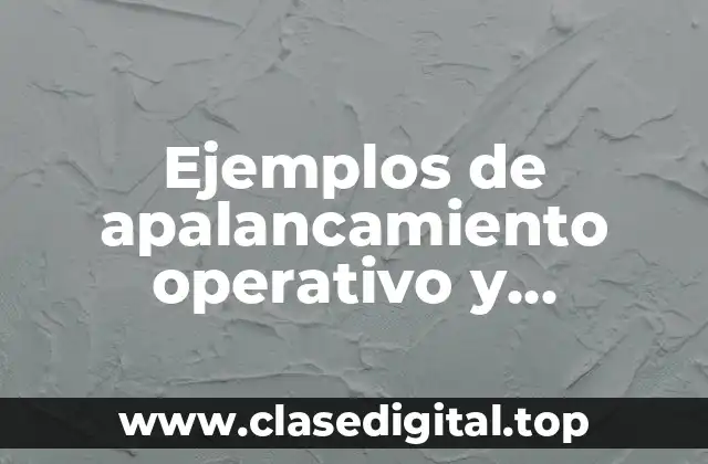 Ejemplos de apalancamiento operativo y financiero