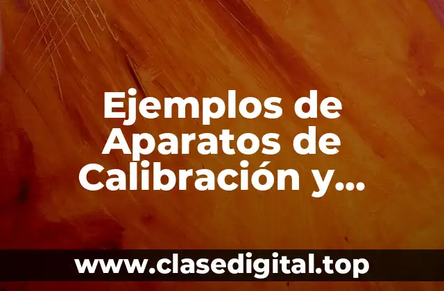 Ejemplos de Aparatos de Calibración y Significado