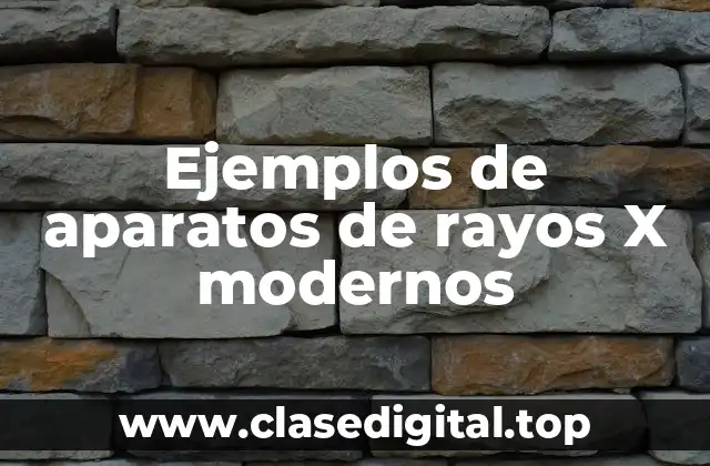 Ejemplos de aparatos de rayos X modernos