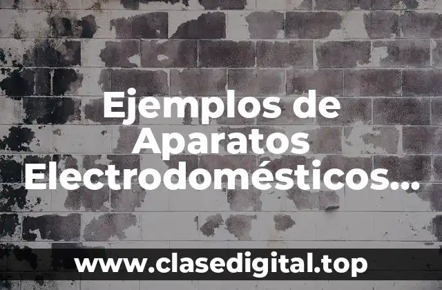 Ejemplos de Aparatos Electrodomésticos Según Ley de Ohm