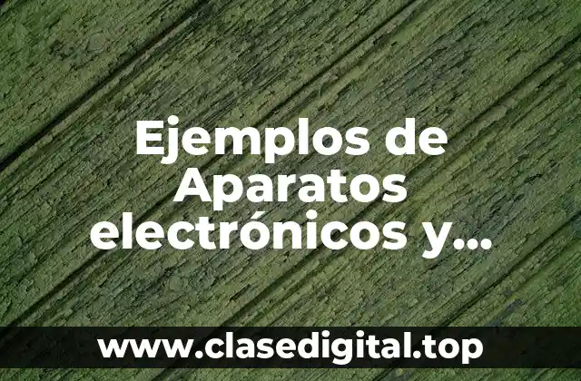 Ejemplos de Aparatos electrónicos y mecánicos convertidos en equipos digitales y Significado