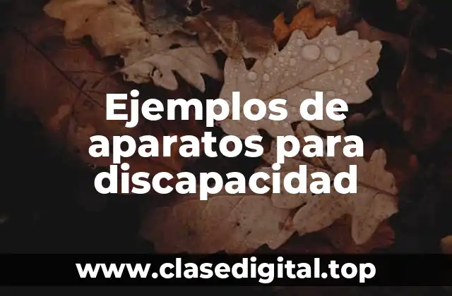 Ejemplos de aparatos para discapacidad