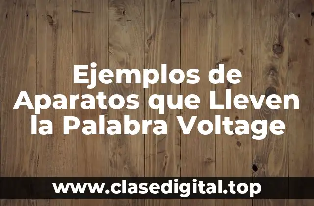 Ejemplos de Aparatos que Lleven la Palabra Voltage